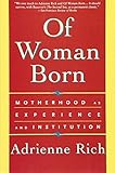 Of Woman Born: Motherhood as Experience and Institution by Adrienne Rich