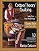 Cotton Theory Quilting: Quilt First - Then Assemble (Cotton Theory Series) (Volume 1) by Betty Cotton