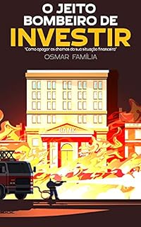 Livro O jeito Bombeiro de Investir: Como apagar as chamas da sua situação financeira