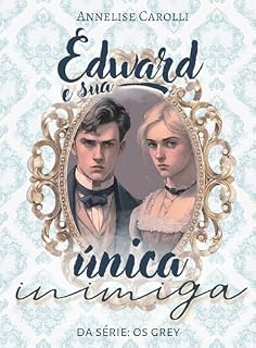 Livro Edward e sua Única Inimiga: Livro Único - Série Os Grey (Novela de Época)