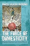 The Force of Domesticity: Filipina Migrants and Globalization (Nation of Nations)