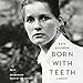 Born with Teeth: A Memoir by 