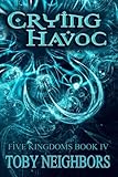 Crying Havoc: The Five Kingdoms Book 4 (Volume 4)