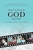 Watching God Work: Ministry among the Macushi by Miriam Abbott, Stephanie Smith