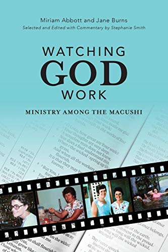 Watching God Work: Ministry among the Macushi by Miriam Abbott