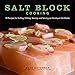 Salt Block Cooking: 70 Recipes for Grilling, Chilling, Searing, and Serving on Himalayan Salt Blocks (Volume 1) (Bitterman's) primary