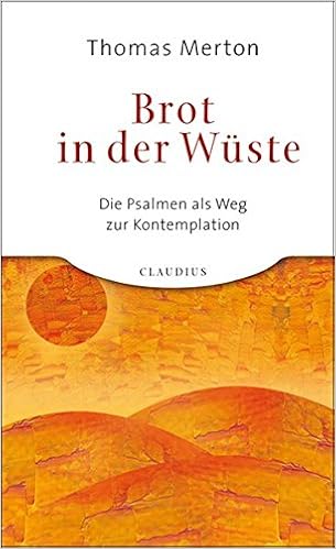 Brot In Der Wüste Die Psalmen Als Weg Zur Kontemplation - 