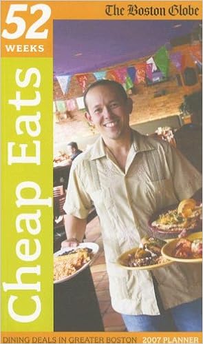 Cheap Eats 2007 Dining Deals In Greater Boston 52 Weeks Boston Globe 9780979013706 Amazon Com Books