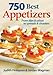 750 Best Appetizers: From Dips and Salsas to Spreads and Shooters by 