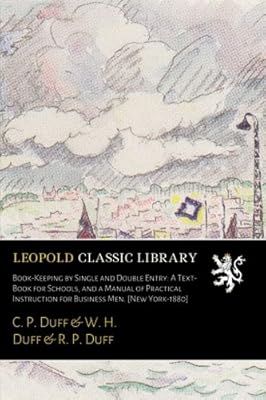Book-Keeping by Single and Double Entry: A Text-Book for Schools, and a Manual of Practical Instruction for Business Men. [New York-1880]