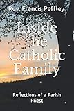 Inside the Catholic Family: Reflections of a Parish Priest by Rev. Francis J Peffley