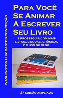 Livro Para você se animar a escrever seu livro: E prosseguir com mais livros, e-books, crônicas e o uso de blog.
