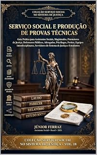 Livro SERVIÇO SOCIAL E PRODUÇÃO DE PROVAS TÉCNICAS: Guia Prático para Assistentes Sociais, Magistrados, Promotores de Justiça, Defensores Públicos, Advogados, ... SOCIAL NO SISTEMA DE JUSTIÇA Livro 18)