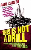 Image de This is Not a Drill: Just Another Glorious Day in the Oilfield