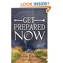 Get Prepared Now!: Why A Great Crisis Is Coming &amp; How You Can Survive It