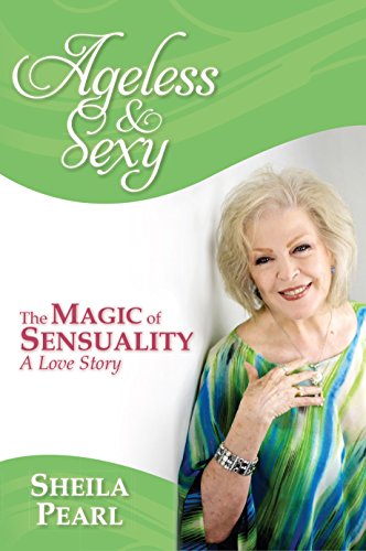 Download Ageless & Sexy: The Magic of Sensuality--A Love Story Download Ageless & Sexy: The Magic of Sensuality--A Love Story