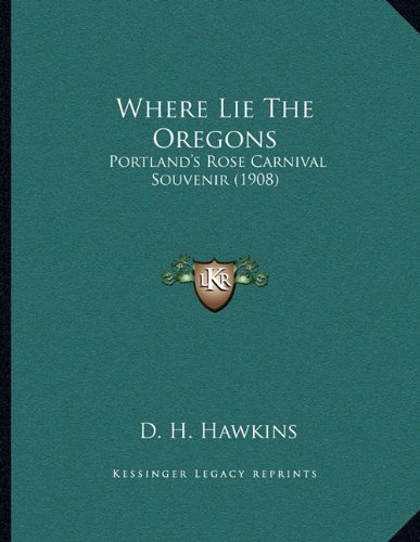 Where Lie The Oregons: Portland's Rose Carnival Souvenir (1908)