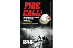 Fire Call!: The highs – the lows – of 30 years on the hose. A volunteer firefighter’s memoir