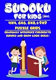 Sudoku for Kids: 4x4, 6x6, 8x8, & 9x9 Puzzle Grids - Gradually Introduce Children to Sudoku and Grow Logic Skills! by Patel Puzzle Books