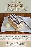 Quick & Easy No-Bake Desserts Cookbook: Over 75 delicious recipes for cookies, cakes, pies, and othe by Susan Evans
