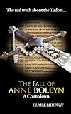 Front cover for the book The Fall of Anne Boleyn: A Countdown by Claire Ridgway