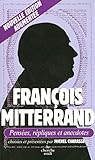 François Mitterrand, Pensées, répliques et anecdotes (LES PENSEES) (French Edition) by 