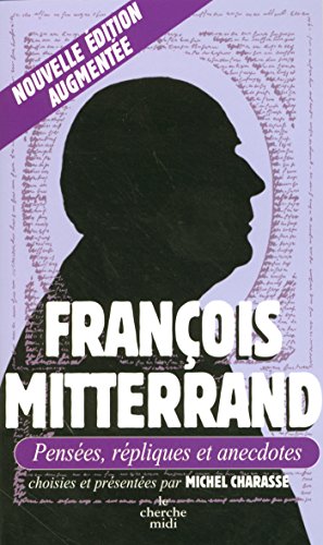 François Mitterrand, Pensées, répliques et anecdotes (LES PENSEES) (French Edition) by François Mitterrand
