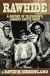 Rawhide - A History of Television's Longest Cattle