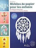 Mobiles de papier pour les enfants : 20 mobiles et attrape-rêves pour enchanter vos chambres d'enfa by 