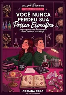 Livro Você Nunca Perdeu Sua Pessoa Específica: Um guia para alinhar naturalmente com o amor que você deseja (Conscious Creation Series)
