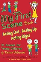 My First Scene Book: Acting Out; Acting Up; Acting Right; 51 Scenes for Young Children: 4 (My First Acting)