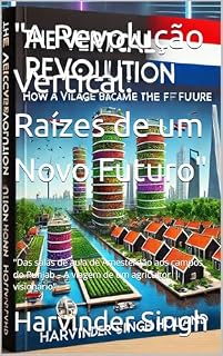 Livro "A Revolução Vertical: Raízes de um Novo Futuro": "Das salas de aula de Amesterdão aos campos do Punjab – A viagem de um agricultor visionário"