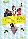 Portraits de femmes libres : Elles ont osé être elles-mêmes ! by