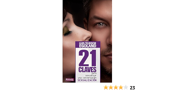 Amazon Com 21 Claves Para Sexualizar Una Conversacion Spanish Edition Ebook Tejedor Egoh Luis Tejedorpublivitario Com Psicologia Heterosocial Jorge Fresco Kindle Store