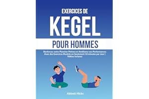 Exercices de Kegel pour Hommes: Renforcez votre Plancher Pelvien et Améliorez vos Performances Avec des Exercices Illustrés e