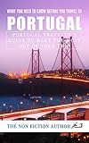 What You Need to Know Before You Travel to Portugal: Portugal Traveler's Guide to Make the Most Out of Your Trip by 