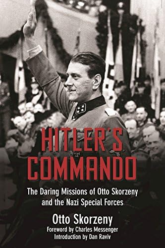 Otto SkorzenyHitler's Commando: The Daring Missions of Otto Skorzeny and the Nazi Special Forces