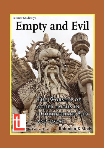 Empty and Evil: The Worship of Other Faiths in 1 Corinthians 8-10 and Today (Latimer Studies)