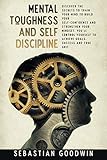 Mental Toughness And Self Discipline: Discover The