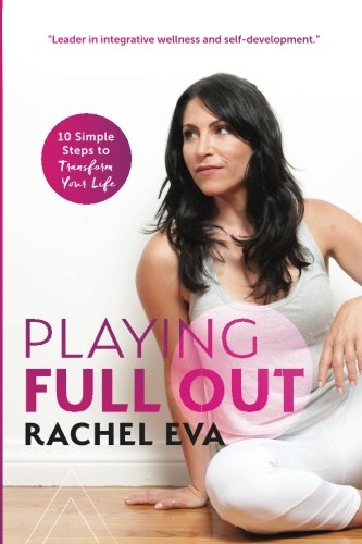 Playing Full Out 10 Simple Steps To Transform Your Life Eva Rachel Amazon Com Books
