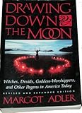 Drawing Down the Moon : Witches, Druids, Goddess-Worshippers and Other Pagans in America Today, Adler, Margot, 0807032530