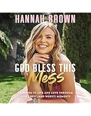 God Bless This Mess: Learning to Live and Love Through Life's Best (and Worst) Moments