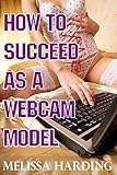 How To Succeed As A Webcam Model