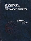 An Introduction to Guided Waves and Microwave Circuits, Elliott, Robert S., 013481052X