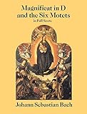 Magnificat in D and the Six Motets in Full Score : From the Bach-Gesellschaft Edition by Johann Sebastian Bach