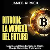 Bitcoin: La Moneda del Futuro: La guía completa de Comercio de Bitcoin, Minería, Blockchain y Criptomoneda by 