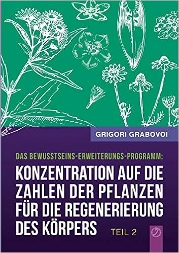 Konzentration Auf Die Zahlen Der Pflanzen Fur Die Regenerierung Des Korpers Teil 2 Amazon De Grabovoi Grigori Bucher