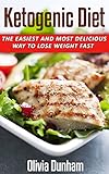 Ketogenic Diet: The Easiest Way to Lose Weight Fast for Beginners with Low-Carb, High-Fat Keto Clari by Olivia Dunham