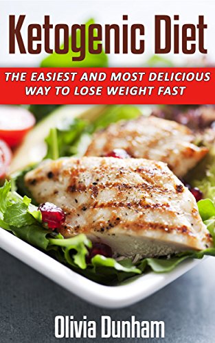 Ketogenic Diet: The Easiest Way to Lose Weight Fast for Beginners with Low-Carb, High-Fat Keto Clari by Olivia Dunham