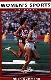 Women's Sports : A History, Guttmann, Allen, 023106957X